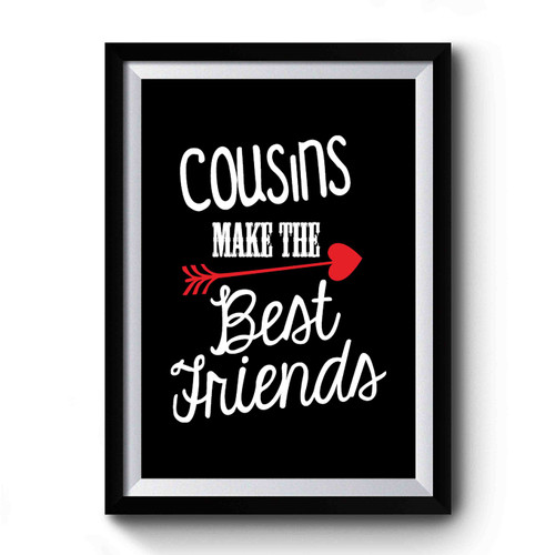 Cousins Make The Best Friends 1 Premium Poster