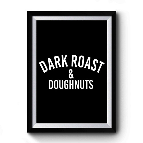 Dark Roast And Donuts Premium Poster