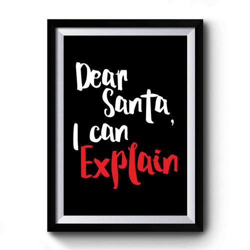 Dear Santa I Can Explain Christmas Holiday Funny Christmas Secret Santa Gift Premium Poster