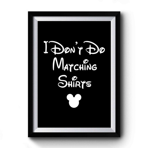 Disney I Don't Do Matching Disney Family Premium Poster