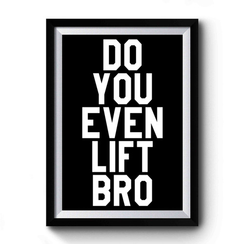 Do You Even Lift Bro Simple Premium Poster