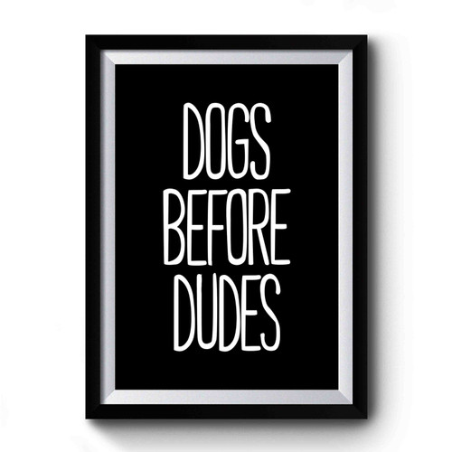 Dogs Before Dudes Animal Lover Premium Poster