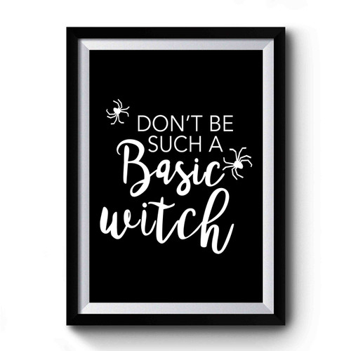 Don't Be Such A Basic Witch Halloween Witch Halloween Premium Poster