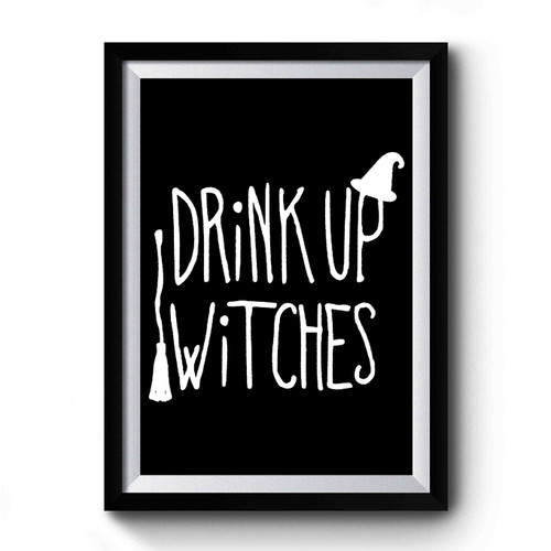 Drink Up Witches Funny Halloween Premium Poster