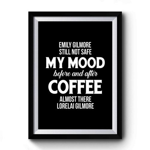 Emily Gilmore Still Not Safe My Mood Before And After Coffee Almost There Lorelai Gilmore Girls Premium Poster
