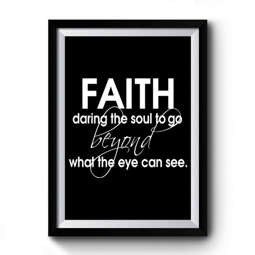 Faith Daring The Soul To Go Beyond What The Eye Can See Scripture Teachers Religious Gifts Faith Premium Poster