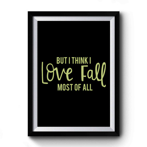 Fall Campfire But I Think I Love Fall Most Of All Premium Poster