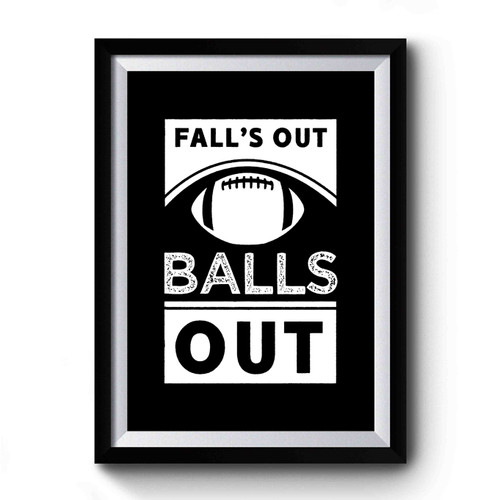 Falls Out Balls Out Sunday Funday Fantasy Football Sports Football Premium Poster