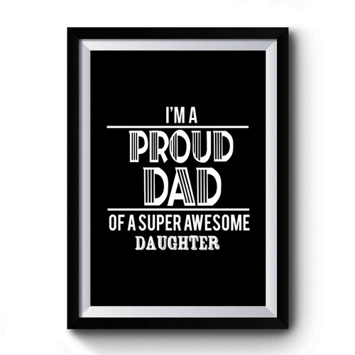 Father's Day Gift I'm A Proud Dad Premium Poster