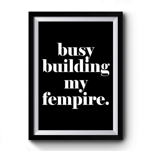 Feminist Coffee Busy Building My Fempire Femenism Premium Poster