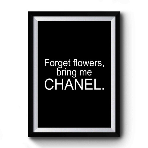 Forget Flowers Bring Me Channel Premium Poster