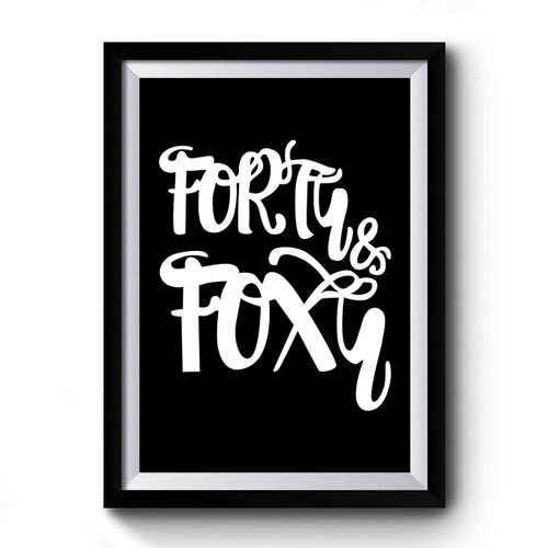 Forty And Foxy 40th Birthday Fortieth Birthday Premium Poster