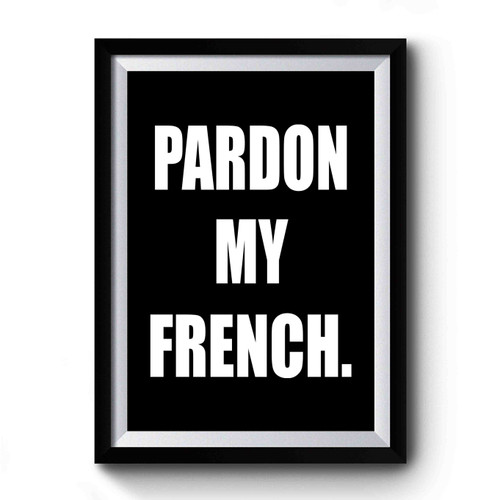 French Pardon My French Funny French Instagram Tumblr 1 Premium Poster