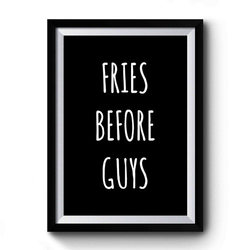 Fries Before Guys Slogan Eat Boyfriend Fast Food Premium Poster