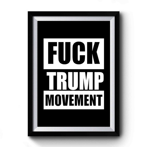 Fuck Trump Movement Anti Donald Trump Fuck Donald Trump Premium Poster