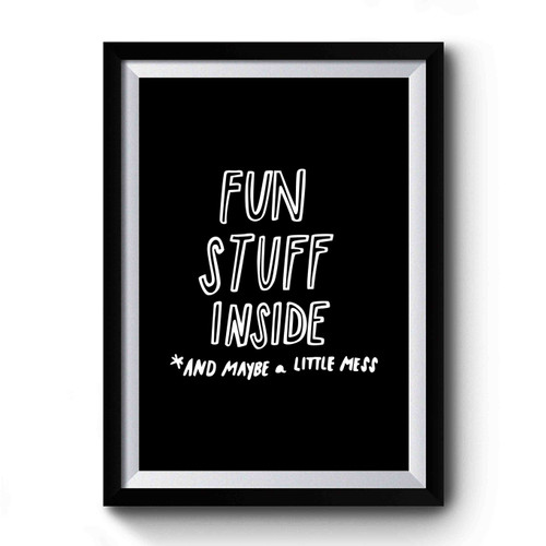 Fun Stuff Inside Funny And Maybe Little Mess Premium Poster