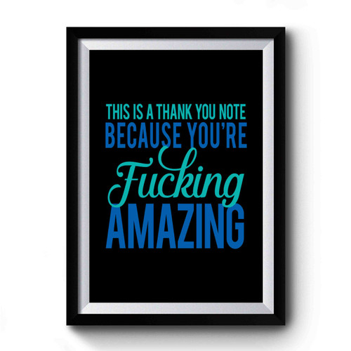 Funny Thank You You're Amazing You're Fucking Amazing Sarcasic Premium Poster