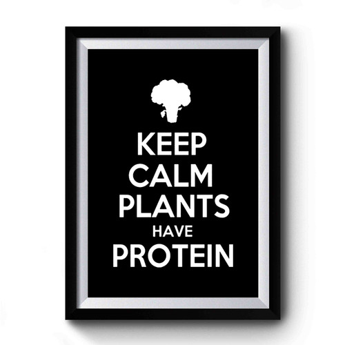 Funny Vegetarian Slouchy Keep Calm Plants Have Protein Premium Poster