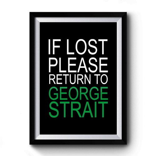 George Strait If Lost Please Return To George Strait 1 Premium Poster