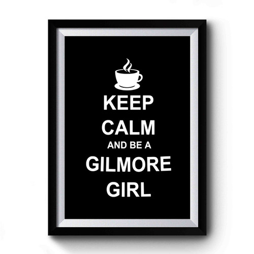 Gilmore Girls Keep Calm Gilmore Girls Fan Premium Poster
