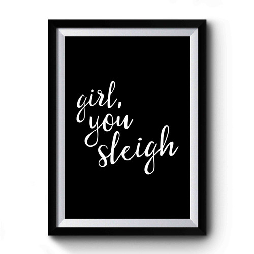 Girl, You Sleigh Christmas Holiday Best Friend Christmas Funny Christmas Premium Poster