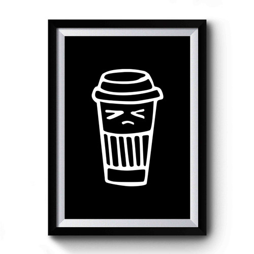 Grumpy Coffee Cappuccino Caffeine Espresso Lattecoffee Addict Premium Poster