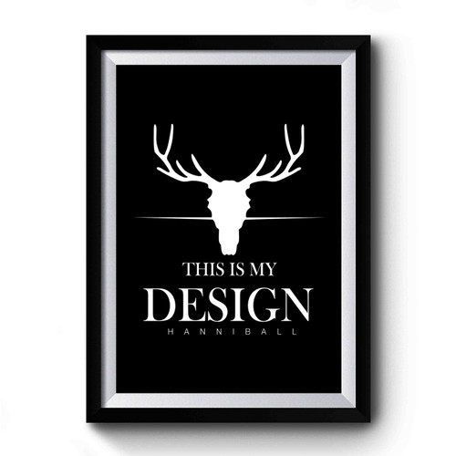 Hannibal This Is My Design Premium Poster