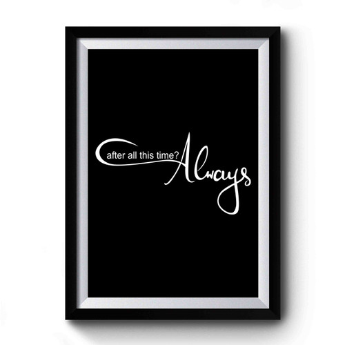 Harry Potter After All This Time Always Harry Potter Quote Premium Poster