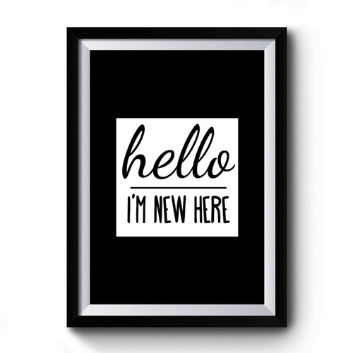 Hello I'm New Here 1 Premium Poster