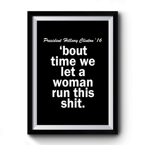 Hillary Clinton For President Woman Run This Hillary Clinton 2016 Political Democratic Party Clinton Imwithher Premium Poster