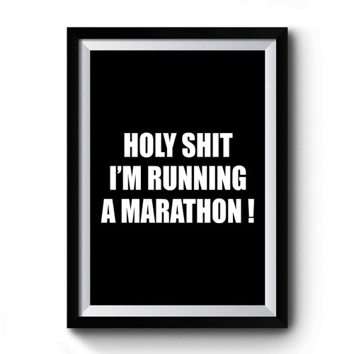 Holy Shit I'm Running A Marathon! Funny Run Premium Poster