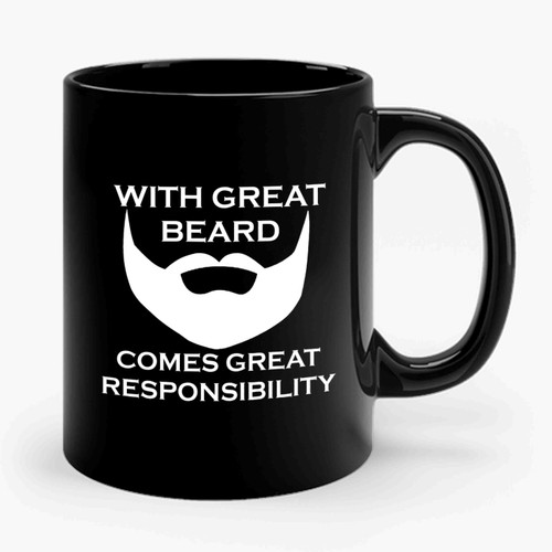 With Great Beard Comes Great Responsibility Ceramic Mug