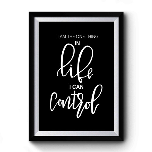 I Am The One Thing In Life I Can Control Hamilton Quote Premium Poster