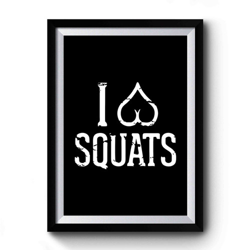 I Love Squats Funny Workout Inspirational Quote 1 Premium Poster