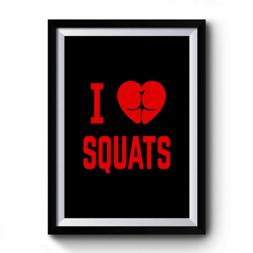 I Love Squats Funny Workout Inspirational Quote 2 Premium Poster