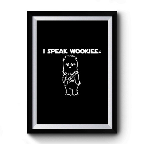I Speak Wookiee Inspired By Star Wars Cute Geek Nerd Funny Humor Premium Poster