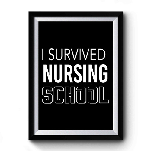 I Survived Nursing School Nurse Gift Nursing Student Premium Poster