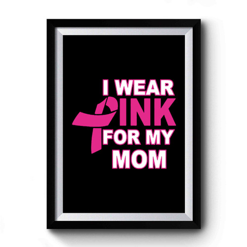 I Wear Pink For My Mom Youth Breast Cancer Awareness Premium Poster