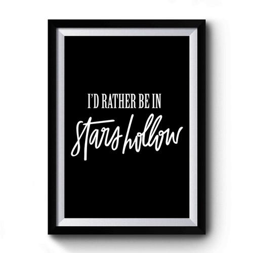 I'd Rather Be In Stars Hollow Hand Lettered Premium Poster