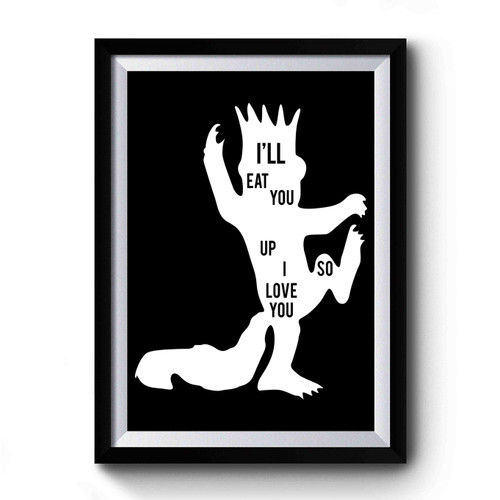 I'll Eat You Up I Love You So Where The Wild Things Are Quotes Premium Poster