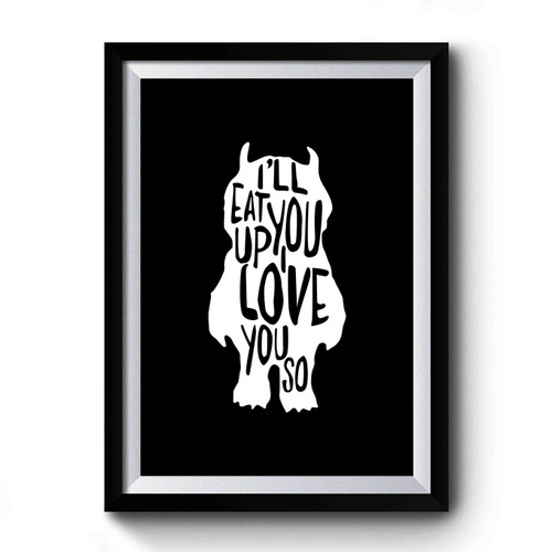 I'll Eat You Up I Love You So Premium Poster