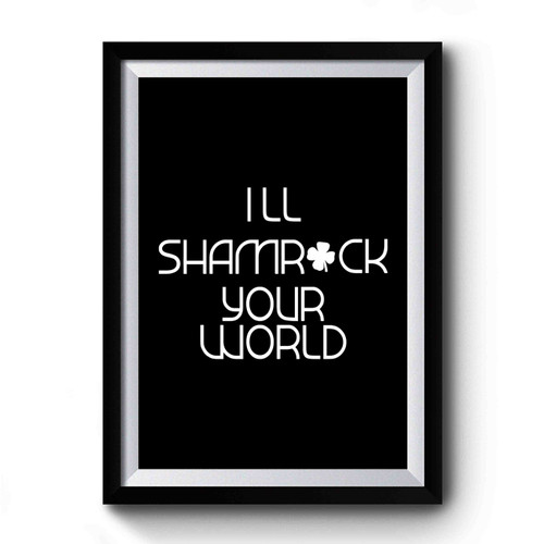 I'll Shamrock Your World, Slouchy. St. Patricks Day Premium Poster