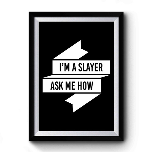 I'm A Slayer Ask Me How Joss Whedon Buffy Quote Buffy The Vampire Slayer Premium Poster