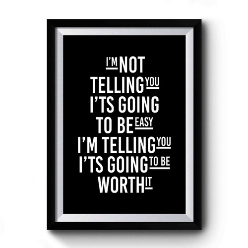 I'm Not Telling You It's Going To Be Easy Typography Life Quote Inspirational Quote Premium Poster