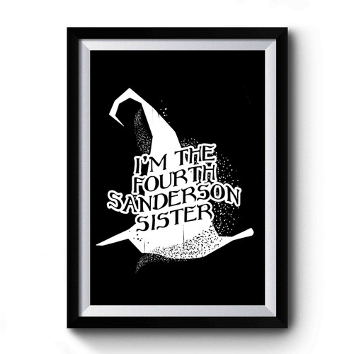 I'm The Fourth Sanderson Sister Funny Retro Halloween Salem Witch Witches Geekery Humor Premium Poster