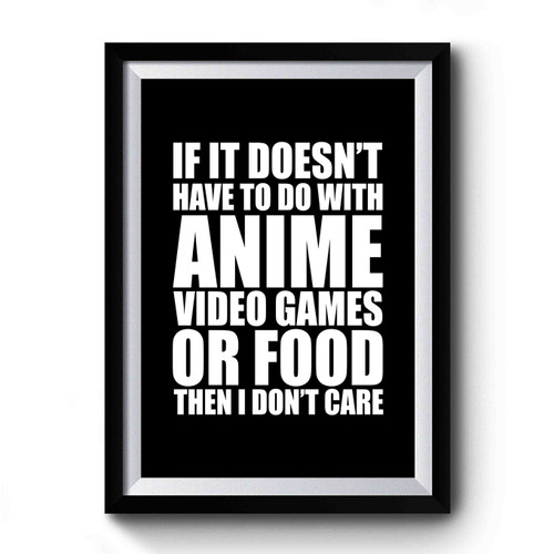 If It's Not Anime Video Games Or Food I Don't Care Gift Idea For Gamers Students Anime Fans And More Cosplay Premium Poster
