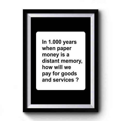 In 1000 Years When Paper Money Is A Memory Cards Against Humanity Premium Poster