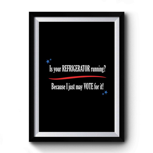 Is Your Refrigerator Running Politcal Humor Satire Premium Poster