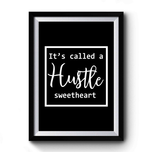 It's Called A Hustle Sweetheart Hustle Boss Lady Work Hard Play Hard Funny Premium Poster
