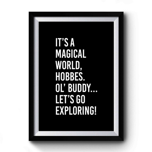 It's Magical World Hobbes Ol' Buddy Let's Go Exploring Calvin And Hobbes Quote Premium Poster
